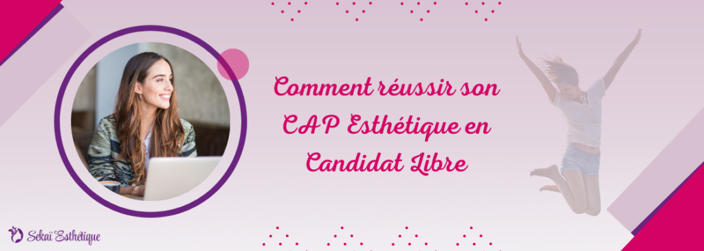 Comment réussir son CAP Esthétique en Candidat Libre