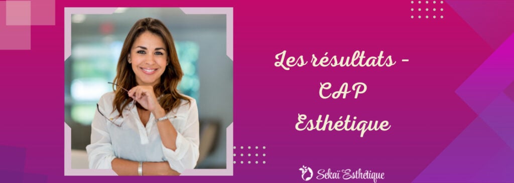 Les résultats – CAP Esthétique