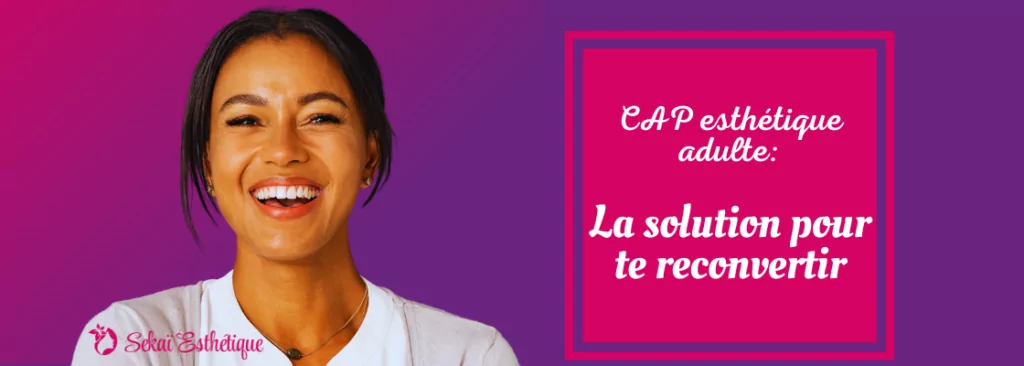 CAP esthétique adulte : la solution pour te reconvertir