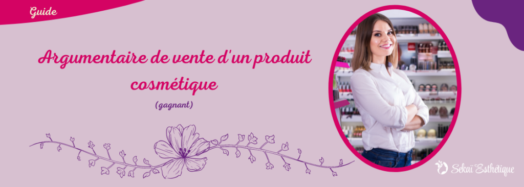 Argumentaire de vente d'un produit cosmétique