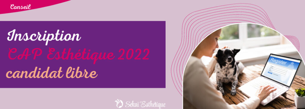 Inscription au CAP Esthétique 2022 en candidat libre