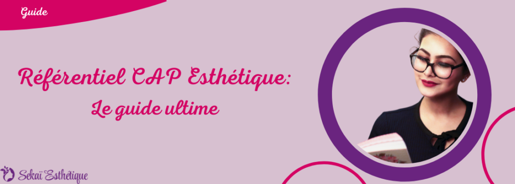 Référentiel CAP Esthétique : le guide ultime