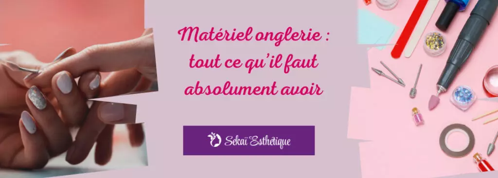 Matériel onglerie : tout ce qu’il faut absolument avoir