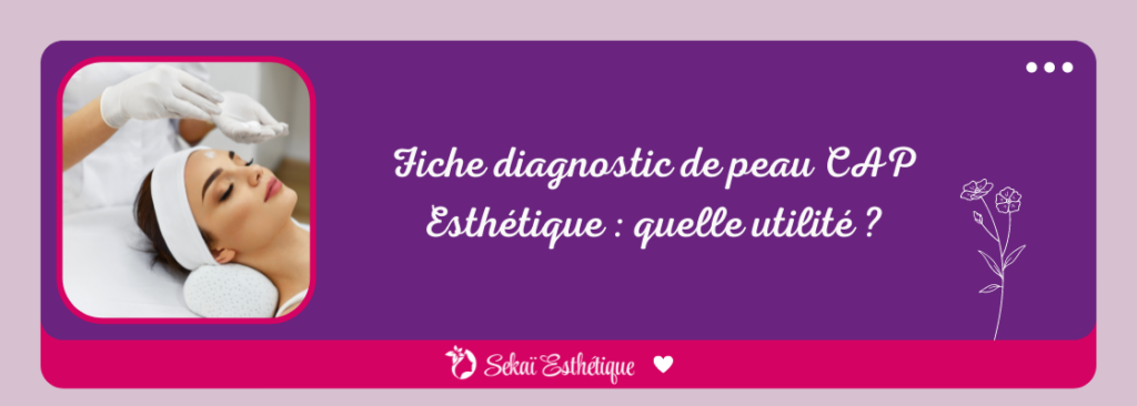 Fiche diagnostic de peau CAP Esthétique : quelle utilité ?