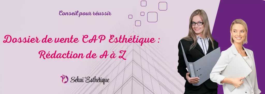 Dossier de vente CAP Esthétique : Rédaction de A à Z