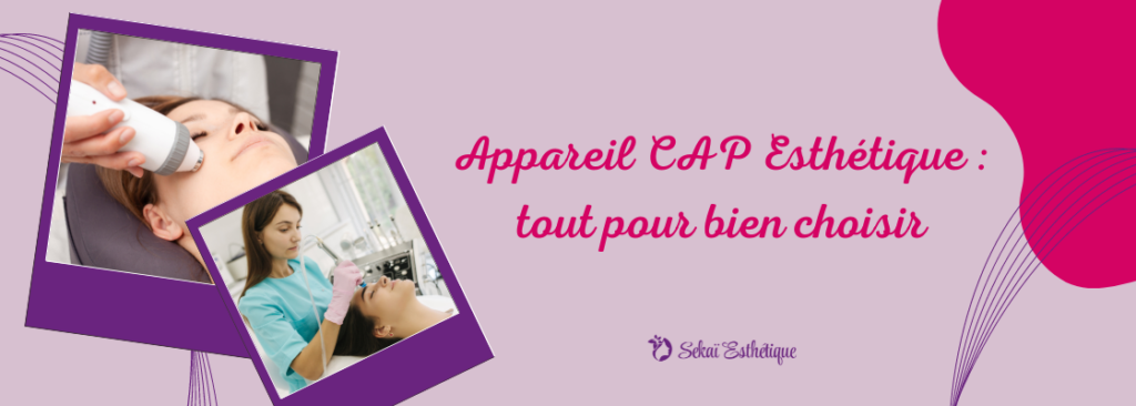 Appareil CAP Esthétique : tout pour bien choisir