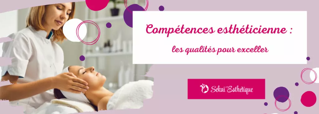 Compétences esthéticienne : les qualités pour exceller