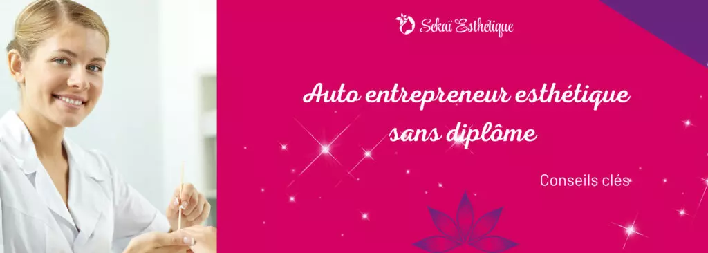 Auto entrepreneur esthétique sans diplôme