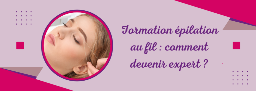 Formation épilation au fil : comment devenir expert ?