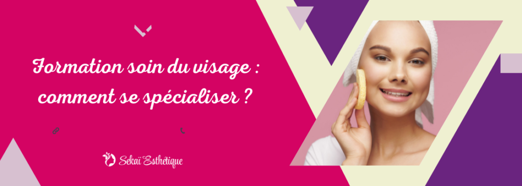 Formation soin du visage : comment se spécialiser ?