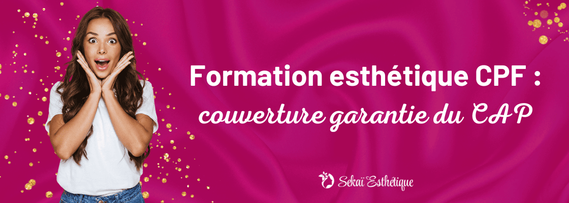 Formation esthétique CPF : couverture garantie du CAP
