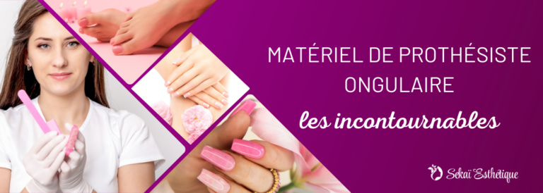 Matériel de prothésiste ongulaire : les incontournables