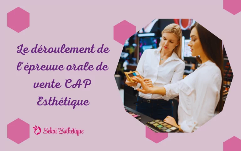 Le déroulement de l'épreuve orale de vente CAP Esthétique