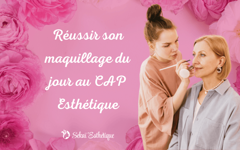 Maquillage de jour au CAP Esthétique : guide pour réussir