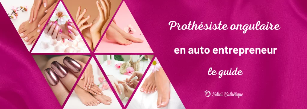 Prothésiste ongulaire en auto entrepreneur : le guide